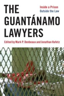 The Guantanamo Lawyers : Inside a Prison Outside the Law