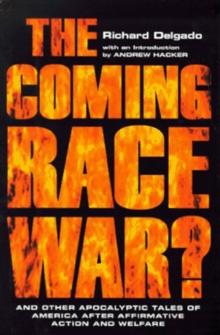 The Coming Race War : And Other Apocalyptic Tales of America after Affirmative Action and Welfare