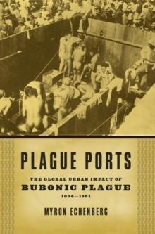 Plague Ports : The Global Urban Impact of Bubonic Plague, 1894-1901