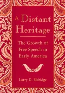 A Distant Heritage : The Growth of Free Speech in Early America