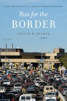 Run for the Border : Vice and Virtue in U.S.-Mexico Border Crossings