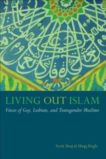 Living Out Islam : Voices of Gay, Lesbian, and Transgender Muslims