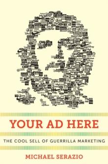 Your Ad Here : The Cool Sell of Guerrilla Marketing