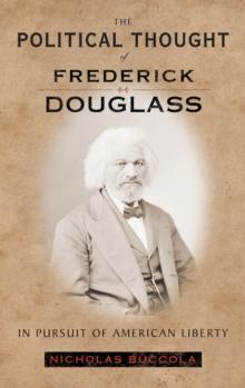 The Political Thought of Frederick Douglass : In Pursuit of American Liberty