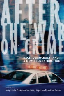 After the War on Crime : Race, Democracy, and a New Reconstruction