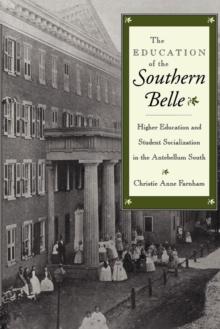 The Education of the Southern Belle : Higher Education and Student Socialization in the Antebellum South