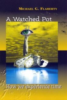 A Watched Pot : How We Experience Time