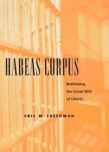 Habeas Corpus : Rethinking the Great Writ of Liberty