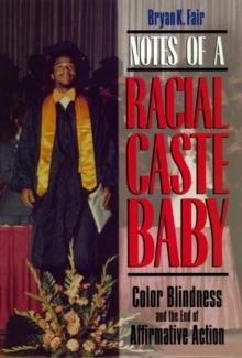 Notes of a Racial Caste Baby : Color Blindness and the End of Affirmative Action