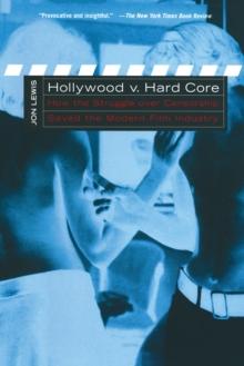 Hollywood v. Hard Core : How the Struggle Over Censorship Created the Modern Film Industry