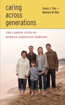 Caring Across Generations : The Linked Lives of Korean American Families