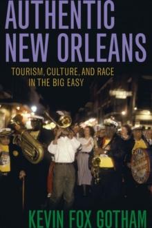 Authentic New Orleans : Tourism, Culture, and Race in the Big Easy