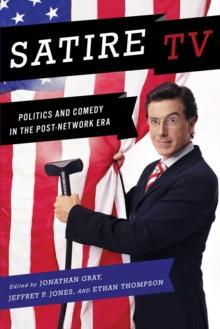 Satire TV : Politics and Comedy in the Post-Network Era