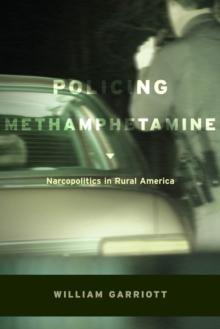 Policing Methamphetamine : Narcopolitics in Rural America