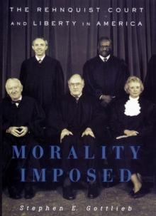 Morality Imposed : The Rehnquist Court and the State of Liberty in America