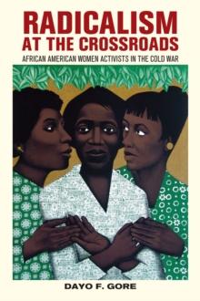 Radicalism at the Crossroads : African American Women Activists in the Cold War