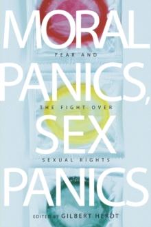 Moral Panics, Sex Panics : Fear and the Fight over Sexual Rights