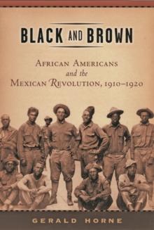 Black and Brown : African Americans and the Mexican Revolution, 1910-1920