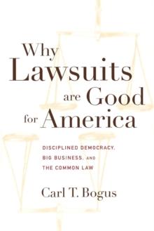 Why Lawsuits are Good for America : Disciplined Democracy, Big Business, and the Common Law