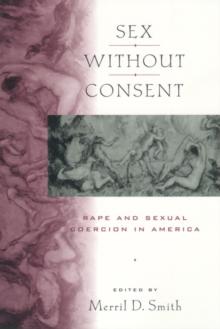 Sex without Consent : Rape and Sexual Coercion in America