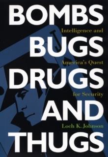 Bombs, Bugs, Drugs, and Thugs : Intelligence and America's Quest for Security