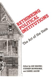 Rethinking Political Institutions : The Art of the State