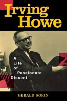 Irving Howe : A Life of Passionate Dissent