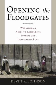 Opening the Floodgates : Why America Needs to Rethink its Borders and Immigration Laws