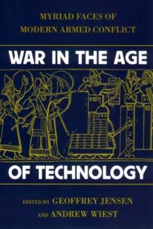 War in the Age of Technology : Myriad Faces of Modern Armed Conflict