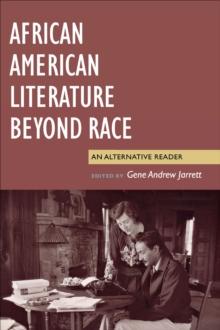 African American Literature Beyond Race : An Alternative Reader