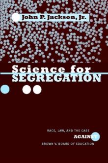 Science for Segregation : Race, Law, and the Case against Brown v. Board of Education