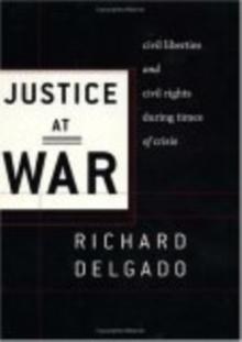 Justice at War : Civil Liberties and Civil Rights During Times of Crisis