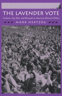 The Lavender Vote : Lesbians, Gay Men, and Bisexuals in American Electoral Politics