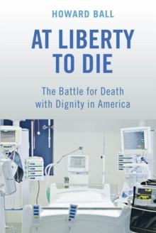 At Liberty to Die : The Battle for Death with Dignity in America