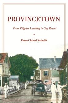 Provincetown : From Pilgrim Landing to Gay Resort