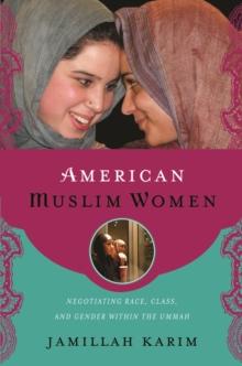 American Muslim Women : Negotiating Race, Class, and Gender within the Ummah