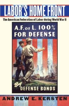 Labor's Home Front : The American Federation of Labor during World War II