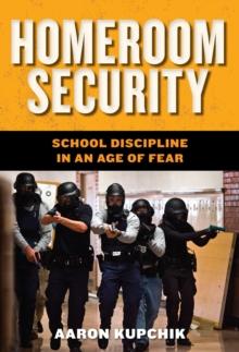 Homeroom Security : School Discipline in an Age of Fear