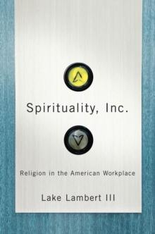 Spirituality, Inc. : Religion in the American Workplace