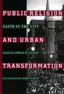 Public Religion and Urban Transformation : Faith in the City