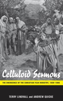 Celluloid Sermons : The Emergence of the Christian Film Industry, 1930-1986