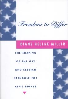 Freedom to Differ : The Shaping of the Gay and Lesbian Struggle for Civil Rights