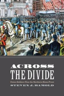 Across the Divide : Union Soldiers View the Northern Home Front