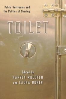 Toilet : Public Restrooms and the Politics of Sharing