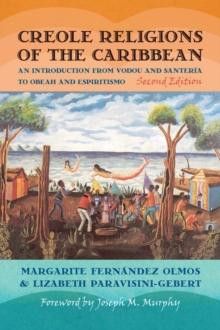 Creole Religions of the Caribbean : An Introduction from Vodou and Santeria to Obeah and Espiritismo