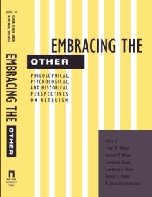 Embracing the Other : Philosophical, Psychological, and Historical Perspectives on Altruism