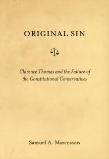 Original Sin : Clarence Thomas and the Failure of the Constitutional Conservatives