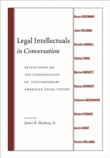 Legal Intellectuals in Conversation : Reflections on the Construction of Contemporary American Legal Theory