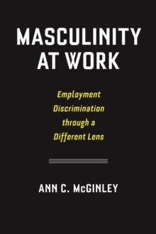 Masculinity at Work : Employment Discrimination through a Different Lens