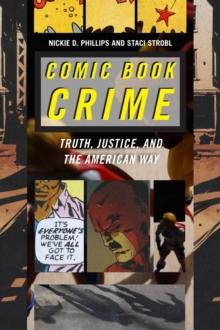 Comic Book Crime : Truth, Justice, and the American Way